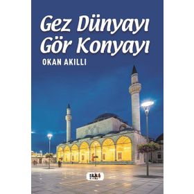 Gez Dünyayı Gör Konyayı - Okan Akıllı