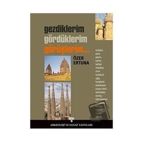 GEZDIKLERIM, GÖRDÜKLERİM, GÖRÜŞLERİM... - ÖZER ERTUNA