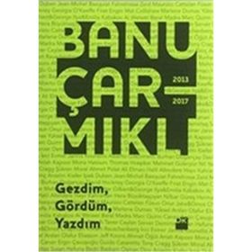 Gezdim, Gördüm, Yazdım - Banu Çarmıklı