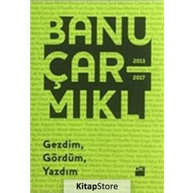 Gezdim, Gördüm, Yazdım - Banu Çarmıklı