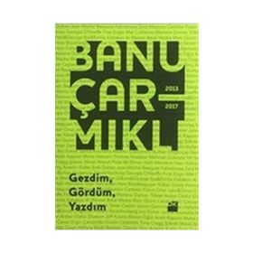 Gezdim, Gördüm, Yazdım - Banu Çarmıklı