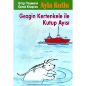GEZGIN KERTENKELE İLE KUTUP AYISI - AYLA KUTLU