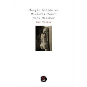 Gezgin Libido ve Histerik Beden Hans Bellmer - Sue Taylor