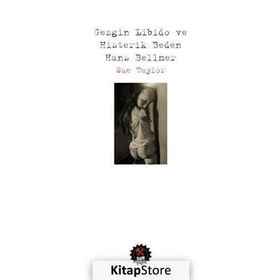 Gezgin Libido ve Histerik Beden Hans Bellmer - Sue Taylor