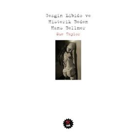 Gezgin Libido ve Histerik Beden Hans Bellmer - Sue Taylor