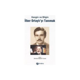GEZGIN VE BILGIN İLBER ORTAYLI'YI TANIMAK - AHMET NEZIHI TURAN