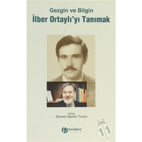 GEZGIN VE BILGIN İLBER ORTAYLI'YI TANIMAK - AHMET NEZIHI TURAN