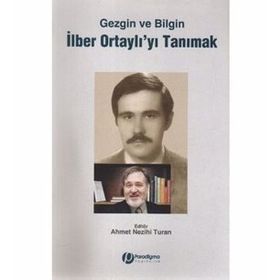 GEZGIN VE BILGIN İLBER ORTAYLI'YI TANIMAK - AHMET NEZIHI TURAN