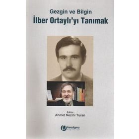 GEZGIN VE BILGIN İLBER ORTAYLI'YI TANIMAK - AHMET NEZIHI TURAN
