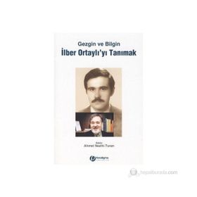 GEZGIN VE BILGIN İLBER ORTAYLI'YI TANIMAK - AHMET NEZIHI TURAN