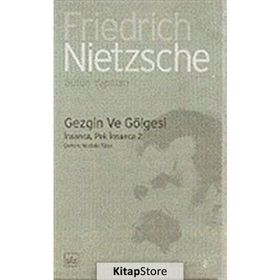 GEZGIN VE GÖLGESİ - FRIEDRICH WILHELM NIETZSCHE