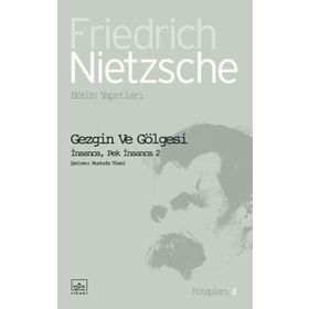 GEZGIN VE GÖLGESİ - FRIEDRICH WILHELM NIETZSCHE