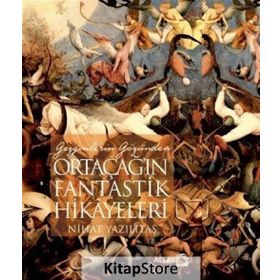 Gezginlerin Gözünden Ortaçağ'ın Fantastik Hikayeleri - Nihat Yazılıtaş