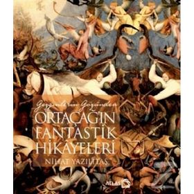 Gezginlerin Gözünden Ortaçağ'ın Fantastik Hikayeleri - Nihat Yazılıtaş