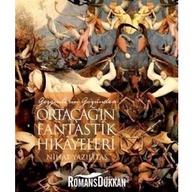 Gezginlerin Gözünden Ortaçağ'ın Fantastik Hikayeleri - Nihat Yazılıtaş