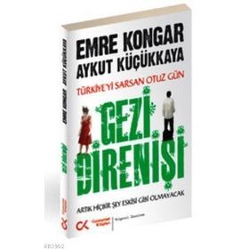 GEZI DIRENIŞI TÜRKIYE'YI SARSAN 30 GÜN - ARTIK HIÇBIR ŞEY ESKISI GIBI OLMAYACAK - AYKUT KÜÇÜKKAYA;EMRE KONGAR