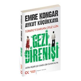 GEZI DIRENIŞI TÜRKIYE'YI SARSAN 30 GÜN - ARTIK HIÇBIR ŞEY ESKISI GIBI OLMAYACAK - AYKUT KÜÇÜKKAYA;EMRE KONGAR
