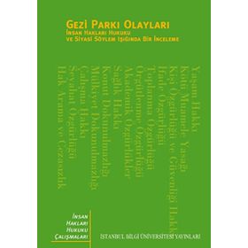 GEZI PARKI OLAYLARI İNSAN HAKLARI HUKUKU VE SİYASI SÖYLEM IŞIĞINDA BIR İNCELEME - KOLEKTIF