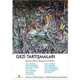 Gezi Tartışmaları İsyanın Dünü, Bugünü ve Yarını - Kolektif