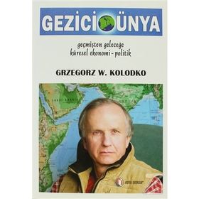 GEZICI DÜNYA : GEÇMİŞTEN GELECEĞE KÜRESEL EKONOMI-POLITIK - GRZEGORZ W. KOLODKO