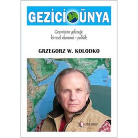 GEZICI DÜNYA : GEÇMİŞTEN GELECEĞE KÜRESEL EKONOMI-POLITIK - GRZEGORZ W. KOLODKO
