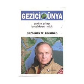 GEZICI DÜNYA : GEÇMİŞTEN GELECEĞE KÜRESEL EKONOMI-POLITIK - GRZEGORZ W. KOLODKO