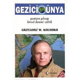 GEZICI DÜNYA : GEÇMİŞTEN GELECEĞE KÜRESEL EKONOMI-POLITIK - GRZEGORZ W. KOLODKO