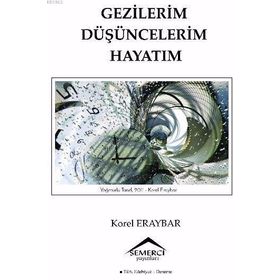 Gezilerim Düşüncelerim Hayatım - Korel Eraybar