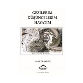 Gezilerim Düşüncelerim Hayatım - Korel Eraybar