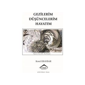 Gezilerim Düşüncelerim Hayatım - Korel Eraybar