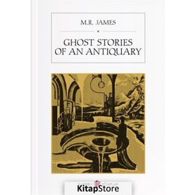Ghost Stories Of An Antiquary - M.R. James