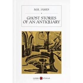 Ghost Stories Of An Antiquary - M.R. James