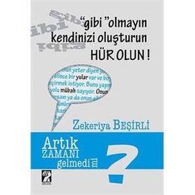 Gibi Olmayın Kendinizi Oluşturun Hür Olun - Zekeriya Beşirli