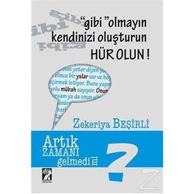 Gibi Olmayın Kendinizi Oluşturun Hür Olun - Zekeriya Beşirli