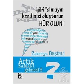 Gibi Olmayın Kendinizi Oluşturun Hür Olun - Zekeriya Beşirli