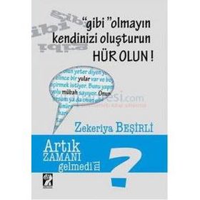 Gibi Olmayın Kendinizi Oluşturun Hür Olun - Zekeriya Beşirli