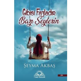 Gibisi Fazladır Bazı Şeylerin - Şeyma Akbaş