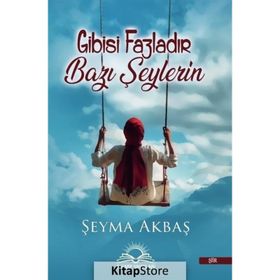 Gibisi Fazladır Bazı Şeylerin - Şeyma Akbaş