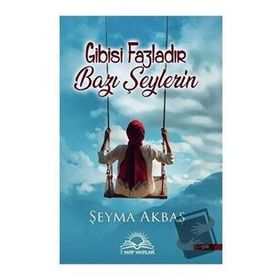 Gibisi Fazladır Bazı Şeylerin - Şeyma Akbaş