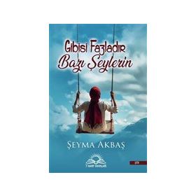 Gibisi Fazladır Bazı Şeylerin - Şeyma Akbaş