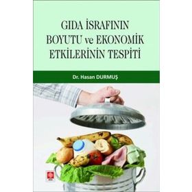 Gıda İsrafının Boyutu ve Ekonomik Etkilerinin Tespiti Ekin Yayınevi