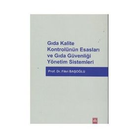 Gıda Kalite Kontrolünün Esasları ve Gıda Güvenliği Yönetim Sistemleri - Fikri Başoğlu