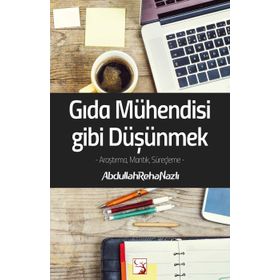 Gıda Mühendisi Gibi Düşünmek - Abdullah Reha Nazlı