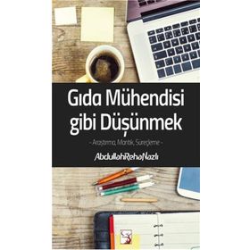 Gıda Mühendisi Gibi Düşünmek - Abdullah Reha Nazlı