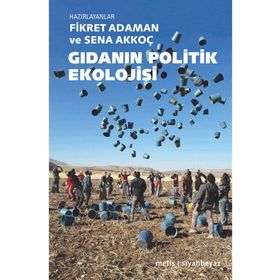 Gıdanın Politik Ekolojisi - Fikret Adaman - Sena Akkoç