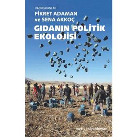 Gıdanın Politik Ekolojisi - Fikret Adaman - Sena Akkoç