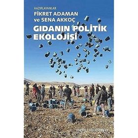 Gıdanın Politik Ekolojisi - Fikret Adaman - Sena Akkoç