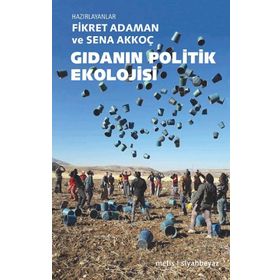 Gıdanın Politik Ekolojisi - Fikret Adaman - Sena Akkoç