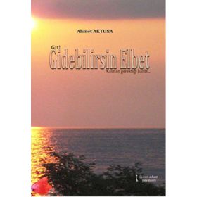 Gidebilirsin Elbet - Ahmet Aktuna