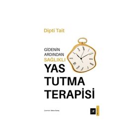 Gidenin Ardından Sağlıklı Yas Tutma Terapisi - Dipti Tait